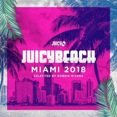 Robbie Rivera Juicy Beach-Miami 2018