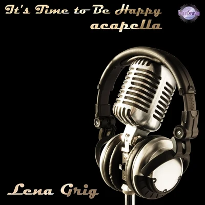 Lena Grig ITS Time to Be Happy ( ACAPELLA )