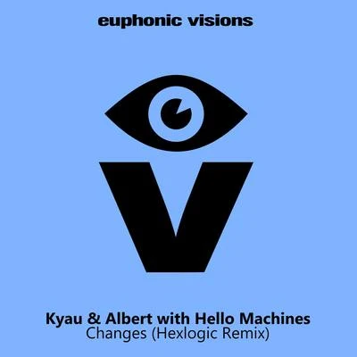 Hello Machines/Kyau & Albert/Hexlogic Changes (Hexlogic Remix)