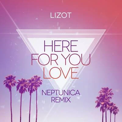 LIZOT/Neptunica Here For You Love (Neptunica Remix)