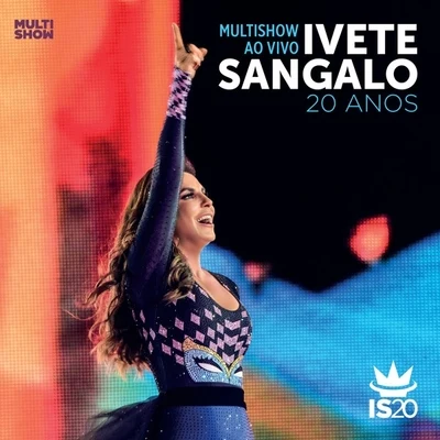 Ivete Sangalo Multishow ao Vivo - Ivete Sangalo 20 Anos (Deluxe Version)