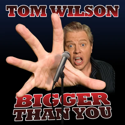 Tom Wilson Bigger Than You