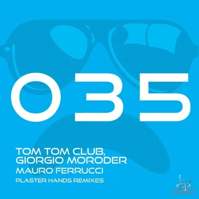 Tom Tom Club/Giorgio Moroder Mauro Ferrucci & Plaster Hands Remixes