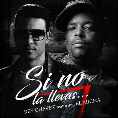 Rey Chavez/El Micha Si No La Llevas (feat. El Micha)