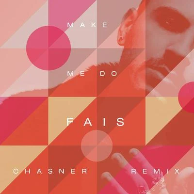 Fais Make Me Do (Chasner Remix)