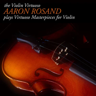 Aaron Rosand The Violin Virtuoso: Aaron Rosand plays Virtuoso Masterpieces for Violin