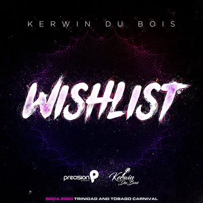 Precision Productions/Kerwin Du Bois Wishlist (Soca 2020 Trinidad and Tobago Carnival)