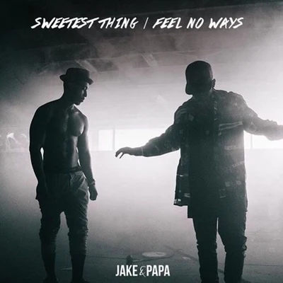 Jake&amp;Papa Sweetest Thing | Feel No Ways