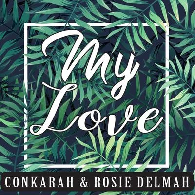 Conkarah/Rosie Delmah My Love