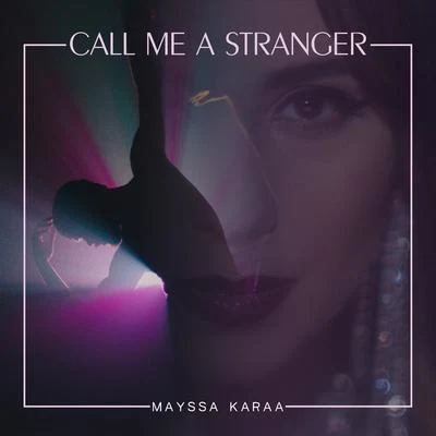 Mayssa Karaa Call Me a Stranger