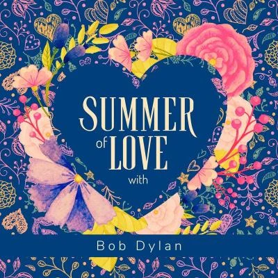 Bob Dylan Summer of Love with Bob Dylan