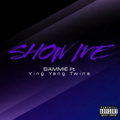 Sammie/Ying Yang Twins Show Me (feat. Ying Yang Twins) - Single