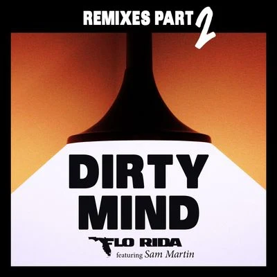 Flo Rida Dirty Mind (feat. Sam Martin) [Remixes Part 2]