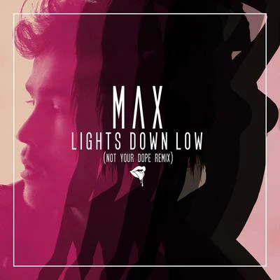 MAX/Not Your Dope lights down low (not your remix)