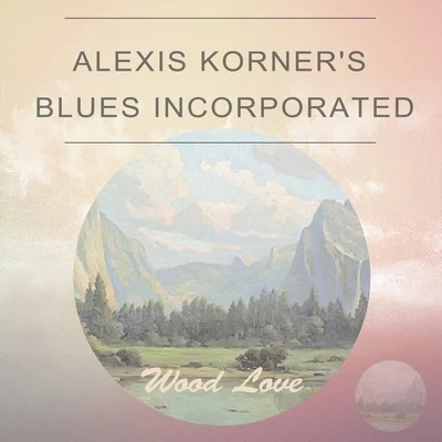 Alexis Korner&#x27;s Blues Incorporated Wood Love