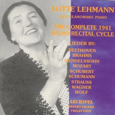 Paul Ulanowsky/Lotte Lehmann The Complete 1941 Radio Recital Cycle