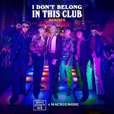 Macklemore/Why Don't We I Dont Belong In This Club (Remixes)