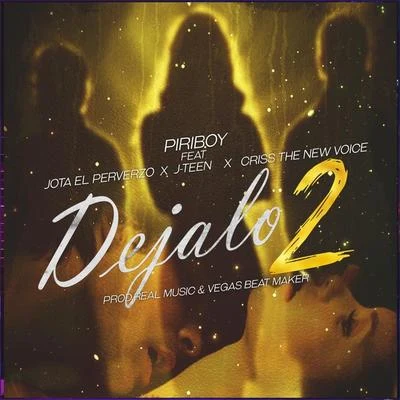 Piriboy Dejalo 2 (feat. El Jota Perverzo , Criss The New Voice & J Teen)