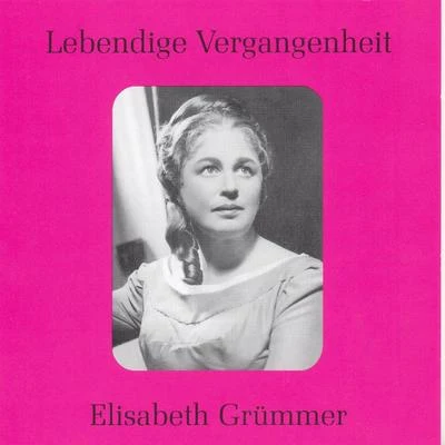 Elisabeth Grümmer Lebendige Vergangenheit - Elisabeth Grümmer