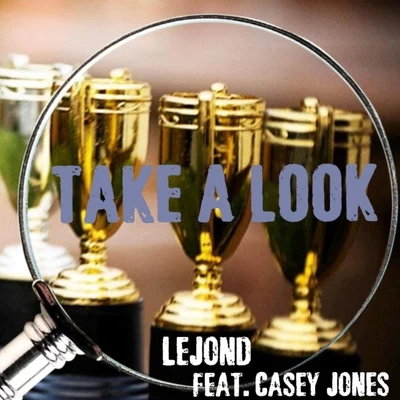 LeJond/Casey Jones Take a Look (feat. Casey Jones)