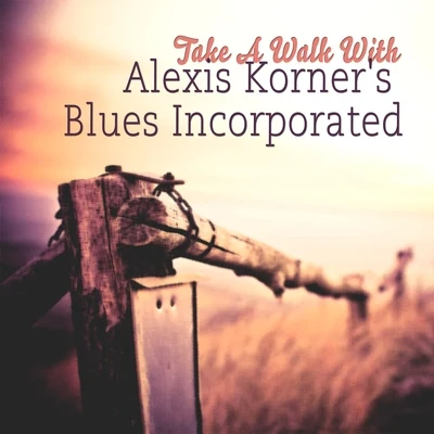 Alexis Korner&#x27;s Blues Incorporated Take A Walk With