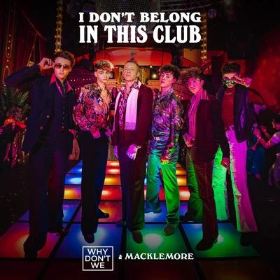 Macklemore/Why Don't We I Dont Belong In This Club