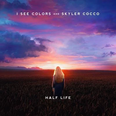 I See Colors/Skyler Cocco Half Life