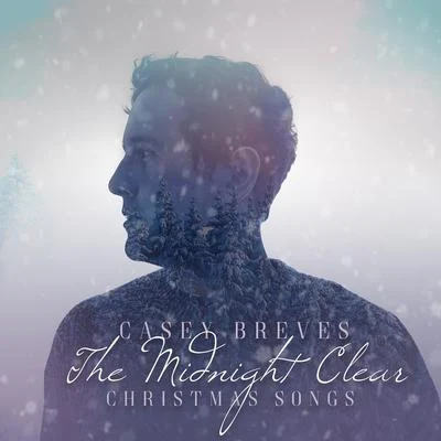 Casey Breves The Midnight Clear: Christmas Songs