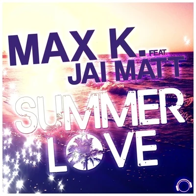 Jai Matt/MAX K. Summer Love