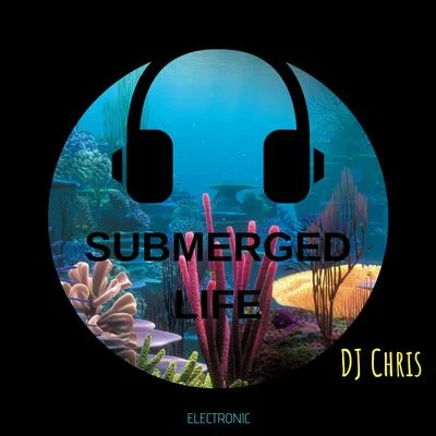 Dj Chris Submerged Life