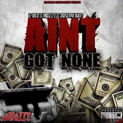 Joseph Kay/Mozzy/K-Red Ain’t Got None