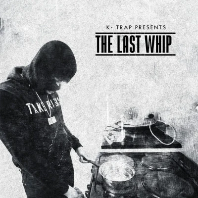 K-Trap K-Trap Presents The Last Whip Mixtape