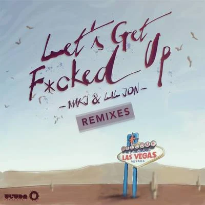 MAKJ Let's Get F*cked Up (Remixes)