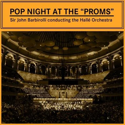 Sir John Barbirolli/Hallé Orchestra Pop Night At The Proms