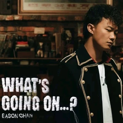 陳奕迅 (Eason Chan) Whats Going On…?