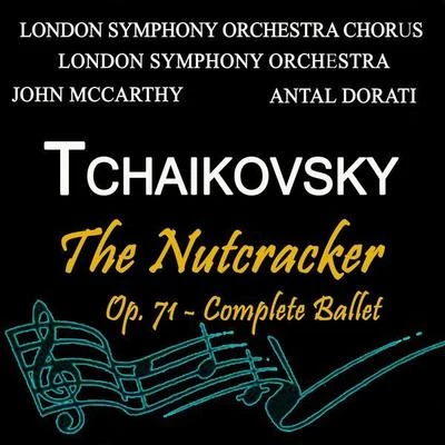 John McCarthy/Pyotr Ilyich Tchaikovsky/Antal Doráti/The London Symphony Orchestra/London Symphony Chorus Tchaikovsky:The Nutcracker, Op. 71