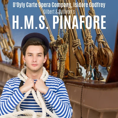 Isidore Godfrey/The DOyle Carte Opera Company Gilbert & Sullivan: H.M.S. Pinafore