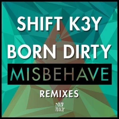 Born Dirty/SHIFT K3Y Misbehave Remixes