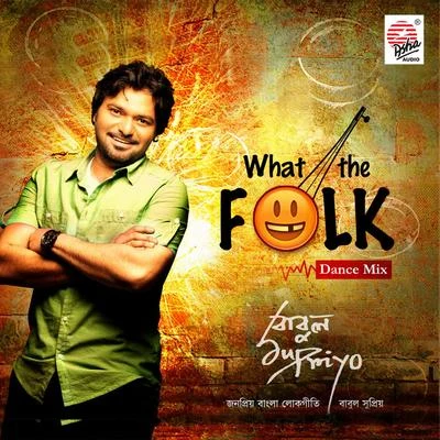 Babul Supriyo What the Folk