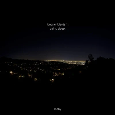 Moby Long Ambients1: Calm. Sleep.