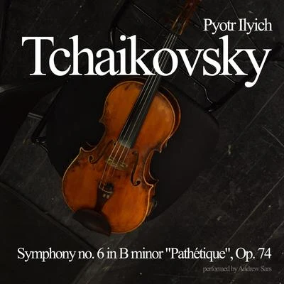 Pyotr Ilyich Tchaikovsky Symphony no. 6 in B minor Pathétique, Op. 74