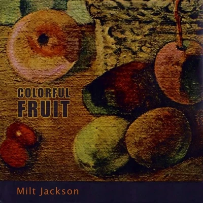 Wes Montgomery/Milt Jackson Colorful Fruit