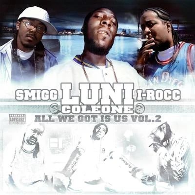 Smigg Dirtee/Luni Coleone/I-Rocc All We Got Is Us Vol. 2