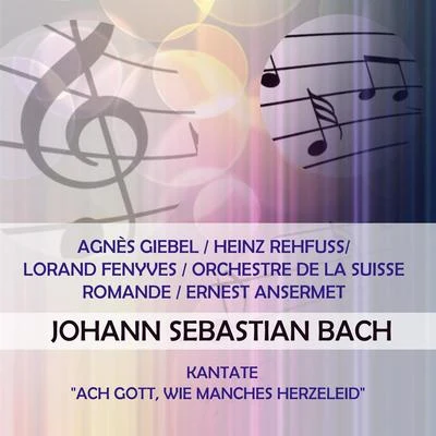 Agnes Giebel Agnès GiebelHeinz Rehfuss Lorand FenyvesOrchestre de la Suisse RomandeErnest Ansermet play: Johann Sebastian Bach: Kantate Ach Gott, wie ma