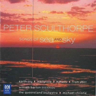 William Barton/Queensland Symphony Orchestra Sculthorpe: Songs Of Sea And Sky Earth Cry Mangrove Kakadu From Ubirr