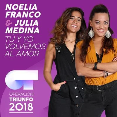 Julia Medina/Noelia Franco Tú Y Yo Volvemos Al Amor (Operación Triunfo 2018)