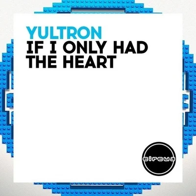 Yultron If I Only Had The Heart