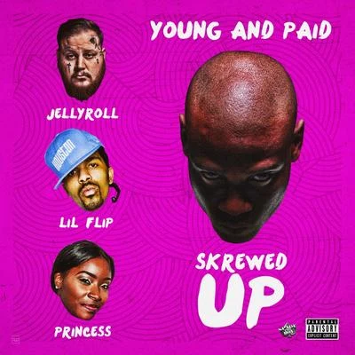 Lil Flip/Princess/Jelly Roll/Young and Paid Skrewed Up