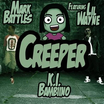 Lil Wayne/Mark Battles/K.I. Bambino Creeper (feat. Lil Wayne & K.I. Bambino)