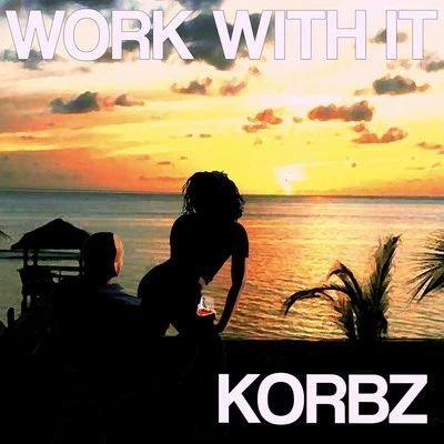 Korbz Work with It